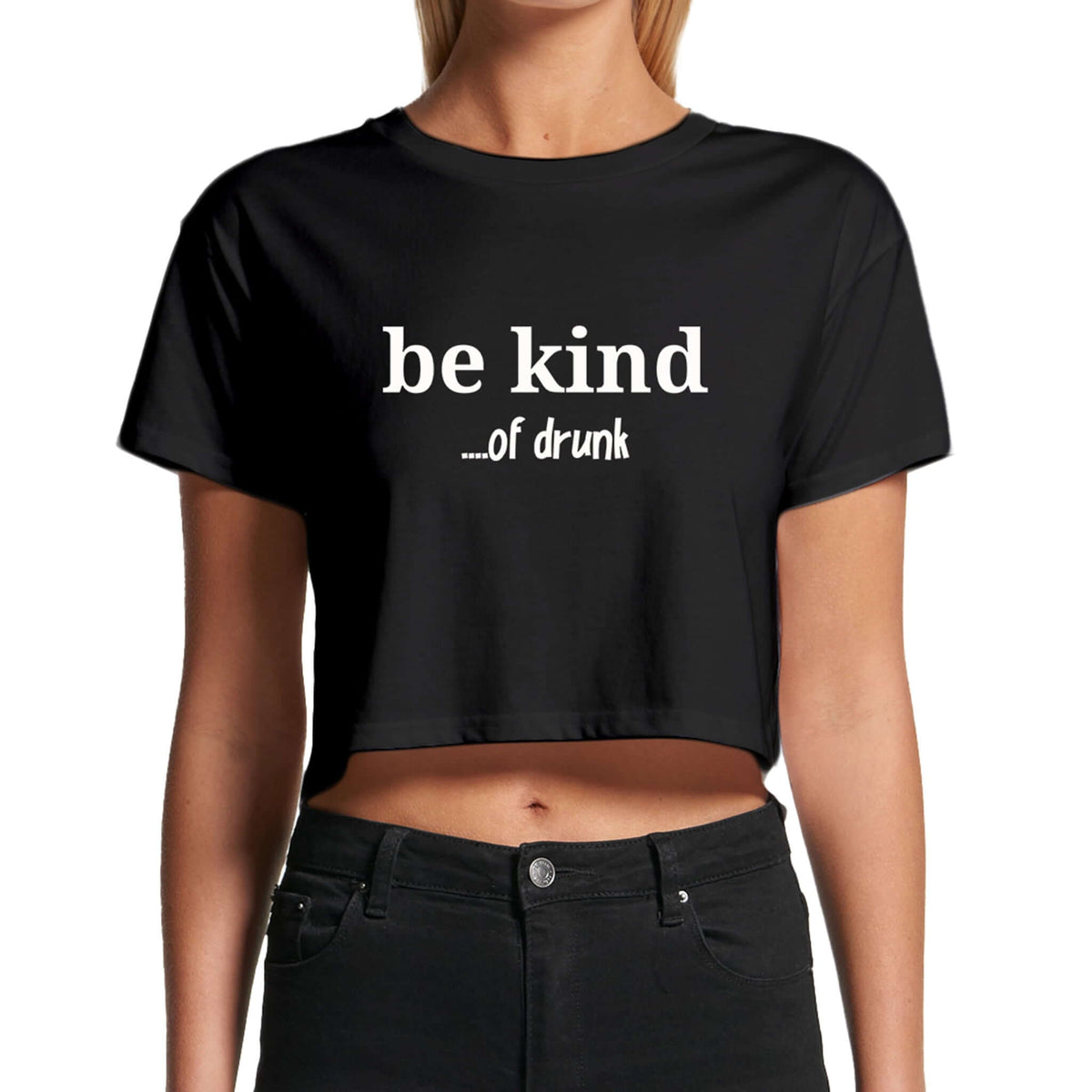 Model wearing black crop top with the words Be Kind of drunk